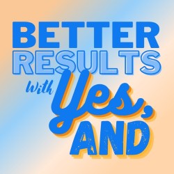 Better Results with Yes, And