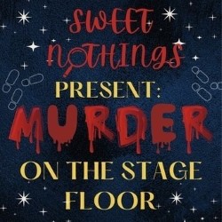 Sweet Nothings Present: Murder on the Stage Floor