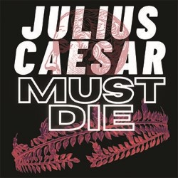 Julius Caesar Must Die